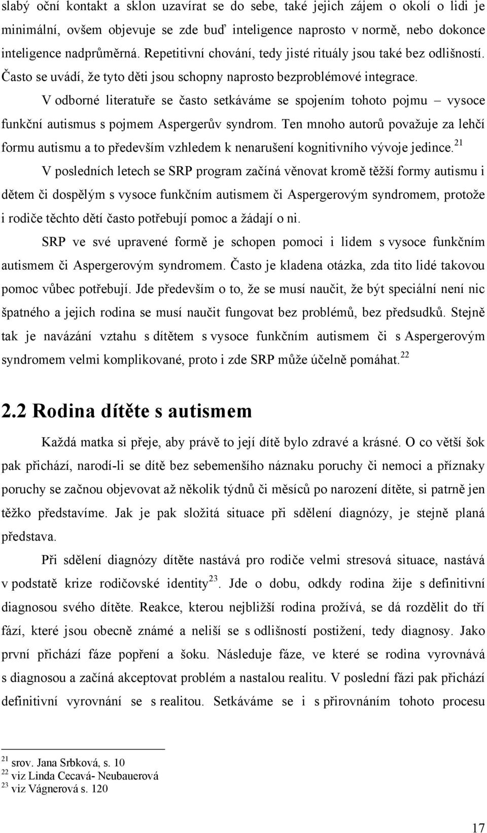 V odborné literatuře se často setkáváme se spojením tohoto pojmu vysoce funkční autismus s pojmem Aspergerův syndrom.