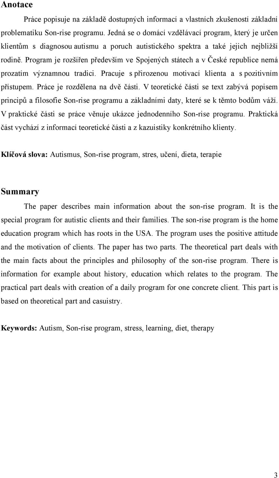 Program je rozšířen především ve Spojených státech a v České republice nemá prozatím významnou tradici. Pracuje s přirozenou motivací klienta a s pozitivním přístupem. Práce je rozdělena na dvě části.