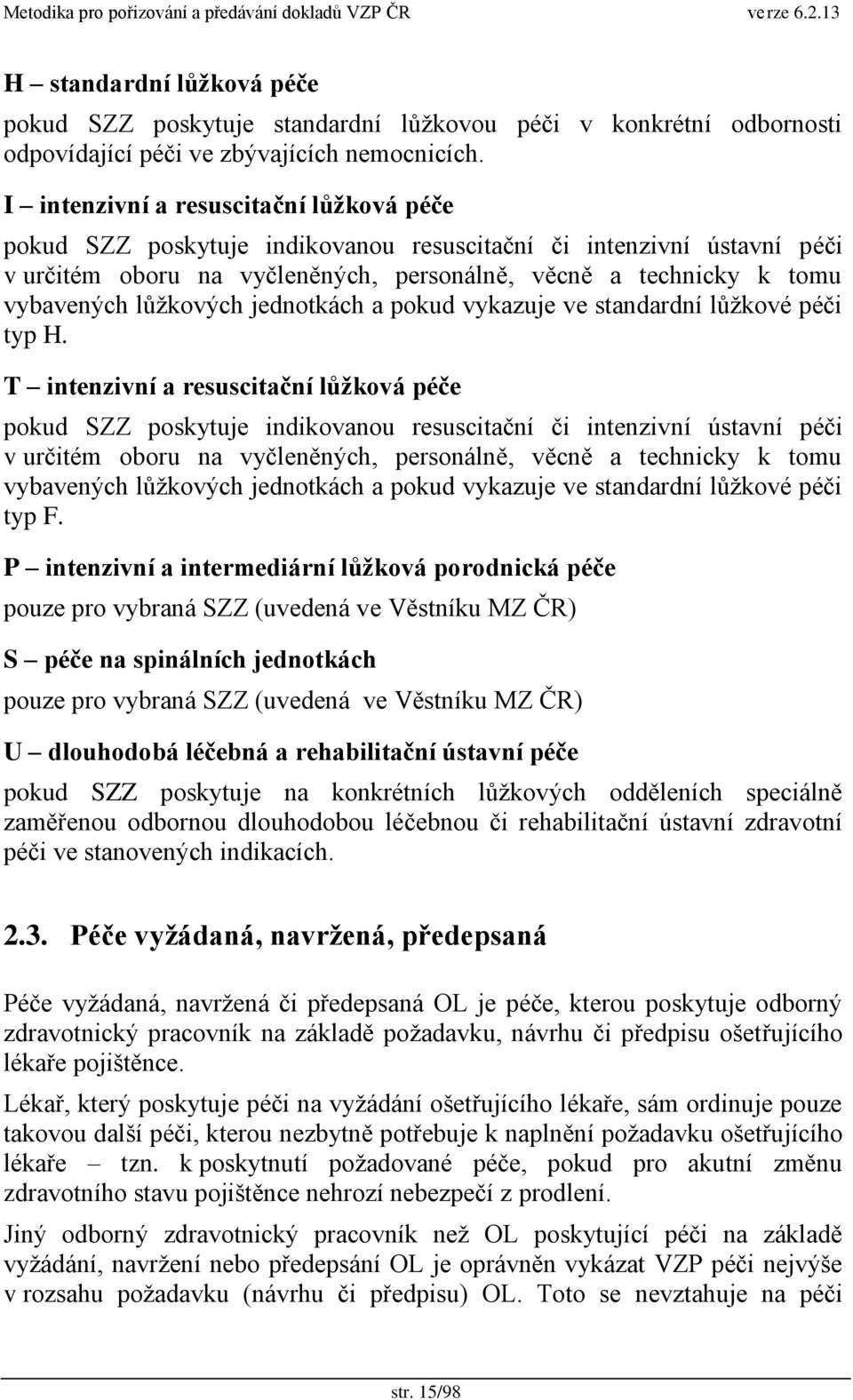 lŧţkových jednotkách a pokud vykazuje ve standardní lŧţkové péči typ H.