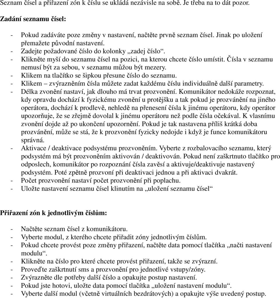 Čísla v seznamu nemusí být za sebou, v seznamu můžou být mezery. - Klikem na tlačítko se šipkou přesune číslo do seznamu.