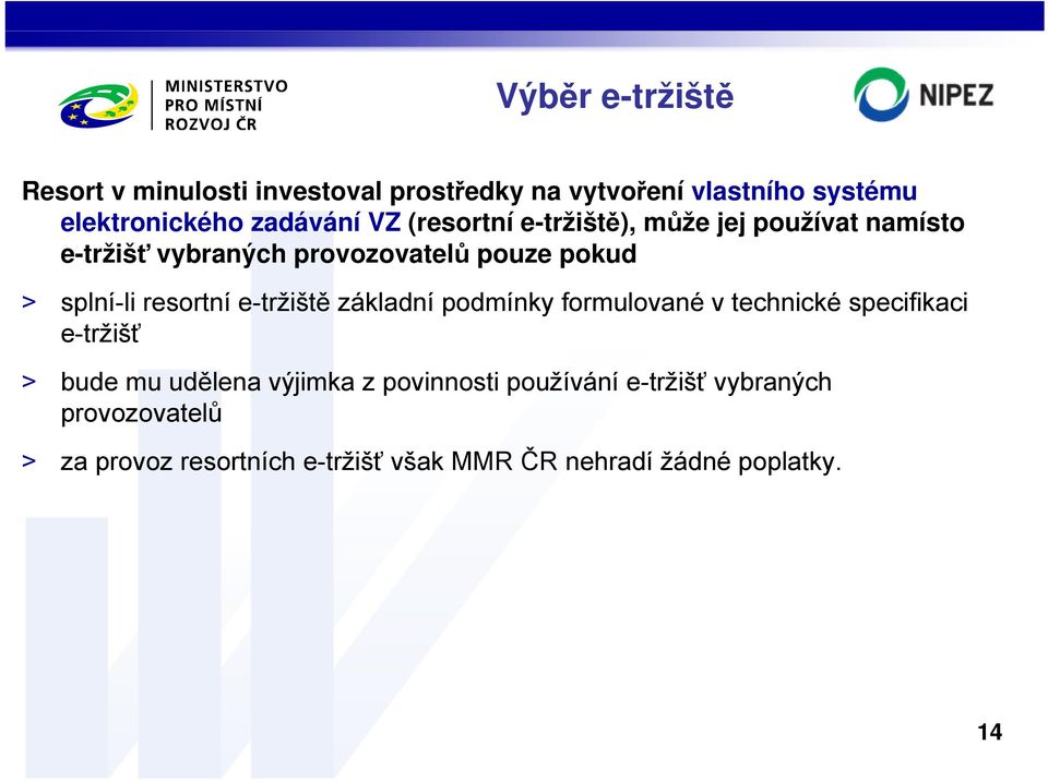 resortní e-tržiště základní podmínky formulované v technické specifikaci e-tržišť > bude mu udělena výjimka z