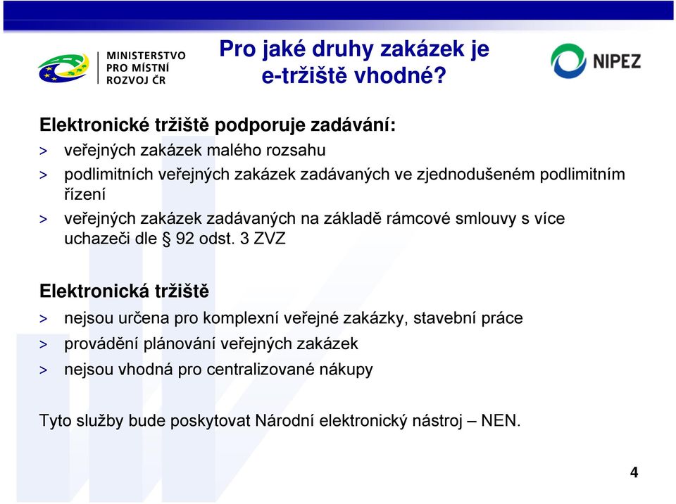 zjednodušeném podlimitním řízení > veřejných zakázek zadávaných na základě rámcové smlouvy s více uchazeči dle 92 odst.