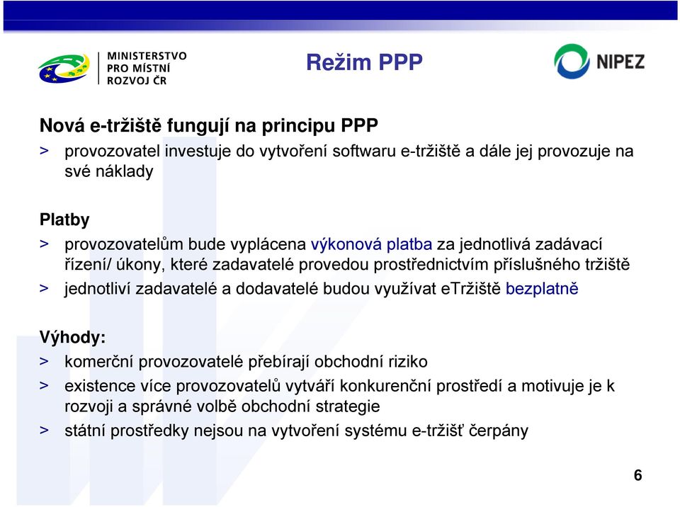 jednotliví zadavatelé a dodavatelé budou využívat etržiště bezplatně Výhody: > komerční provozovatelé přebírají obchodní riziko > existence více