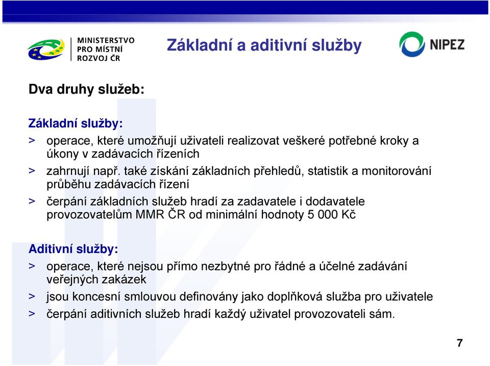 také získání základních přehledů, statistik a monitorování průběhu zadávacích řízení > čerpání základních služeb hradí za zadavatele i dodavatele