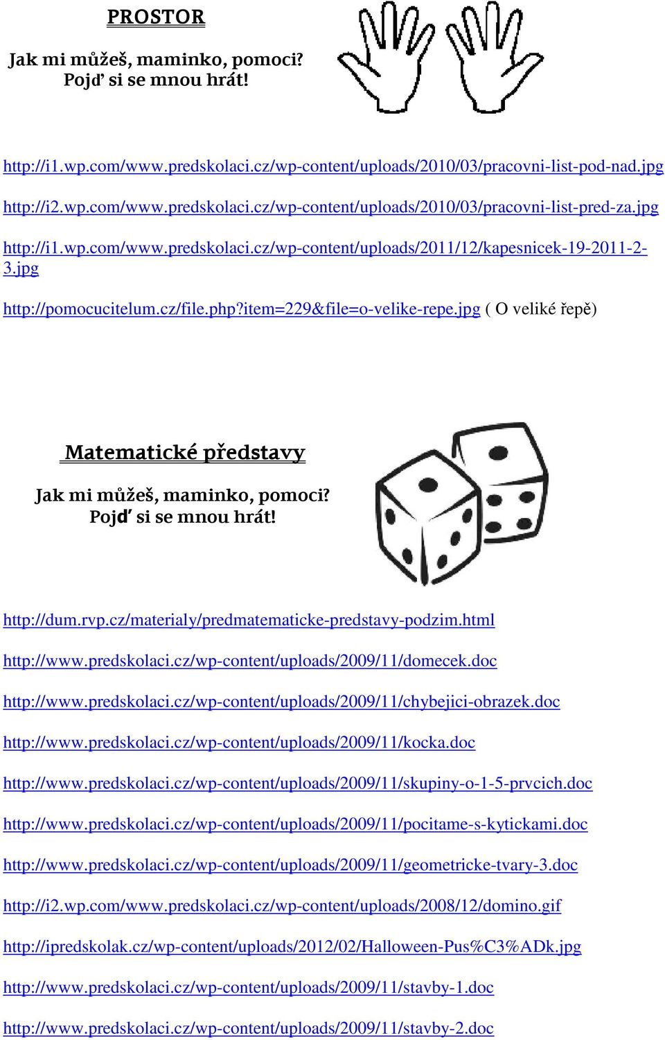 cz/wp-content/uploads/2009/11/domecek.doc http://www.predskolaci.cz/wp-content/uploads/2009/11/chybejici-obrazek.doc http://www.predskolaci.cz/wp-content/uploads/2009/11/kocka.doc http://www.predskolaci.cz/wp-content/uploads/2009/11/skupiny-o-1-5-prvcich.