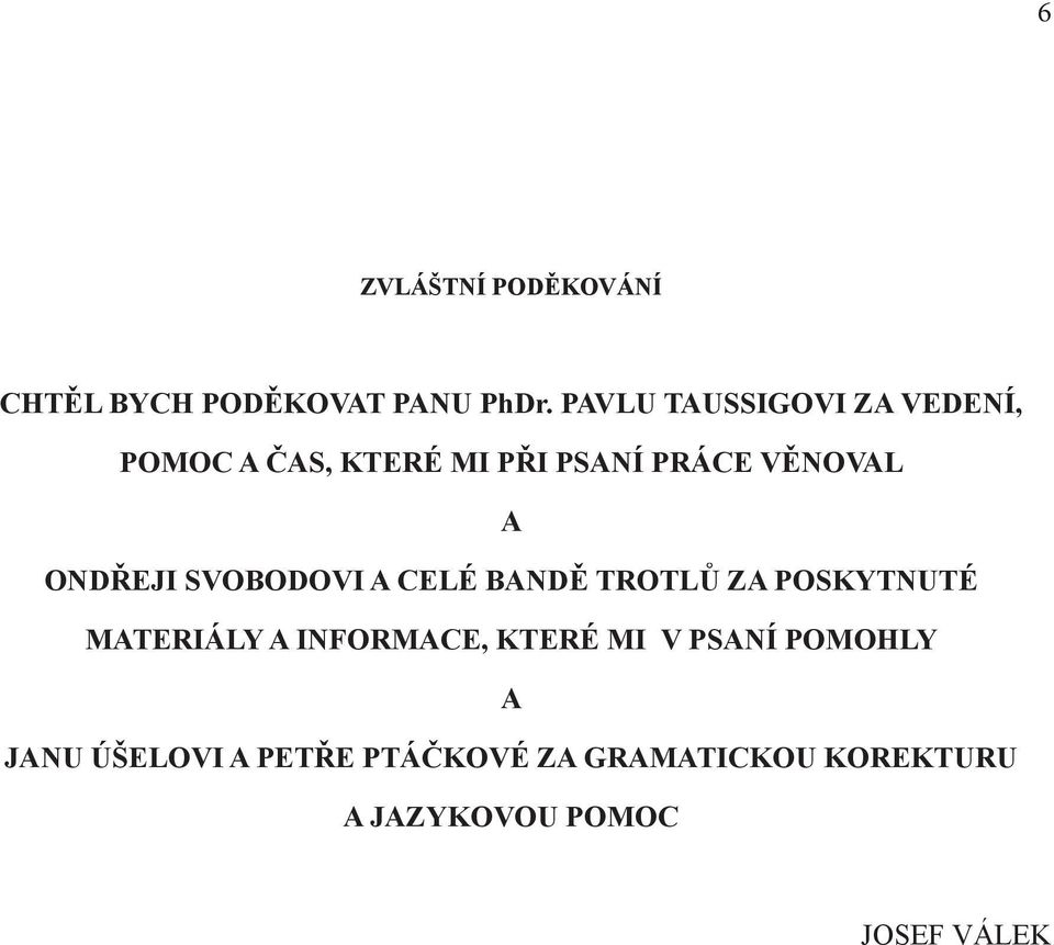 ONDŘEJI SVOBODOVI A CELÉ BANDĚ TROTLŮ ZA POSKYTNUTÉ MATERIÁLY A INFORMACE,