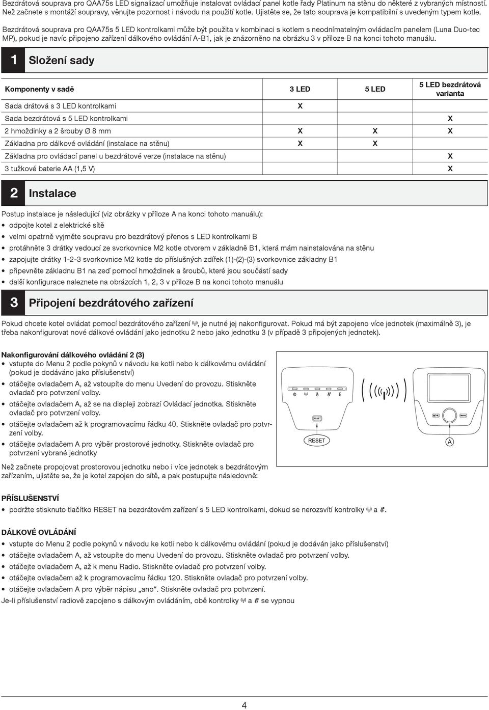 Bezdrátová souprava pro QAA75s 5 LED kontrolkami může být použita v kombinaci s kotlem s neodnímatelným ovládacím panelem (Luna Duo-tec MP), pokud je navíc připojeno zařízení dálkového ovládání A-B1,