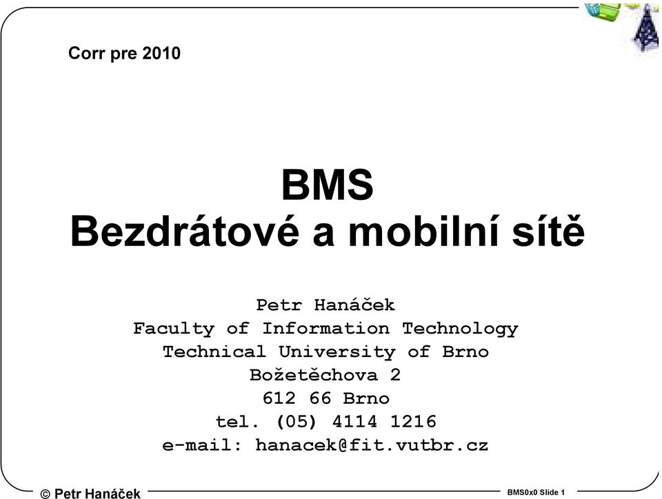 University of Brno Božetěchova 2 612 66 Brno tel.