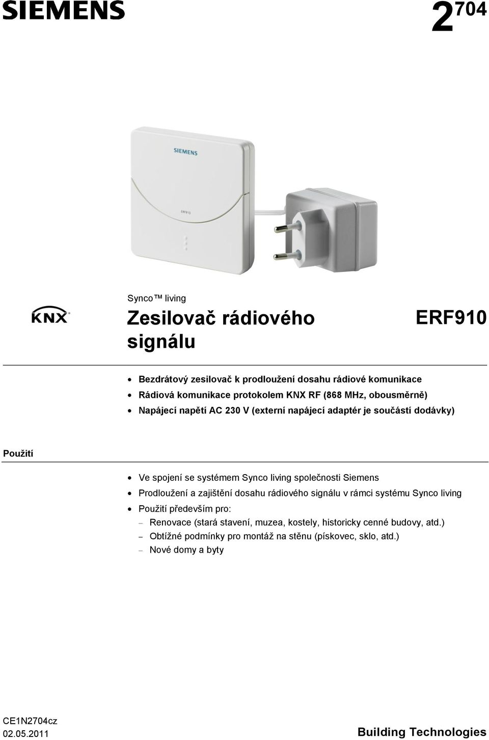 Siemens Prodloužení a zajištění dosahu rádiového signálu v rámci systému Synco living Použití především pro: Renovace (stará stavení, muzea, kostely,