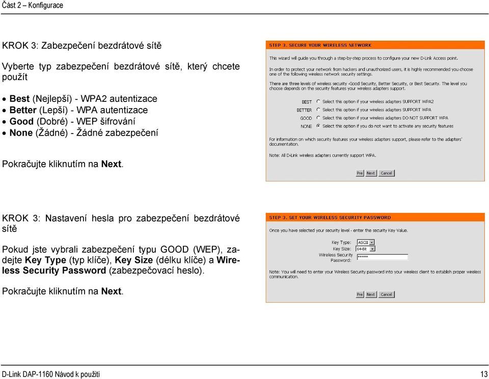 Next. KROK 3: Nastavení hesla pro zabezpečení bezdrátové sítě Pokud jste vybrali zabezpečení typu GOOD (WEP), zadejte Key Type (typ