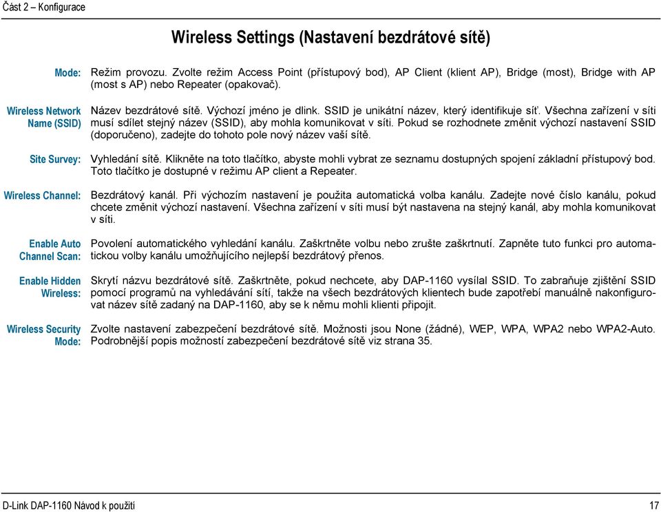 Wireless Network Name (SSID) Site Survey: Wireless Channel: Enable Auto Channel Scan: Enable Hidden Wireless: Wireless Security Mode: Název bezdrátové sítě. Výchozí jméno je dlink.