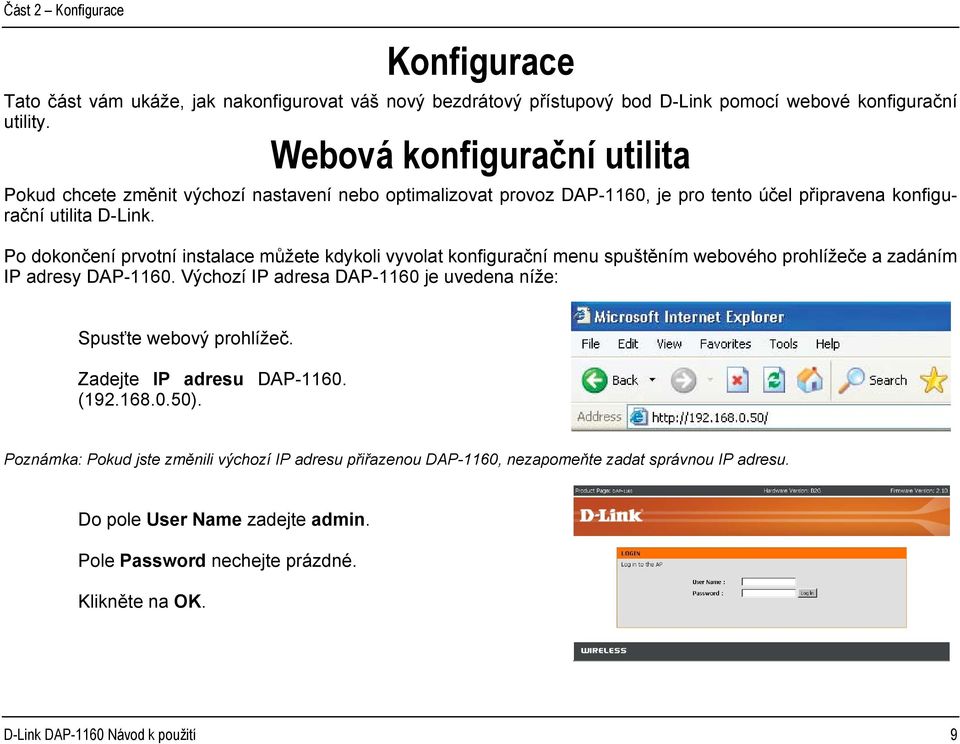 Po dokončení prvotní instalace můžete kdykoli vyvolat konfigurační menu spuštěním webového prohlížeče a zadáním IP adresy DAP-1160.