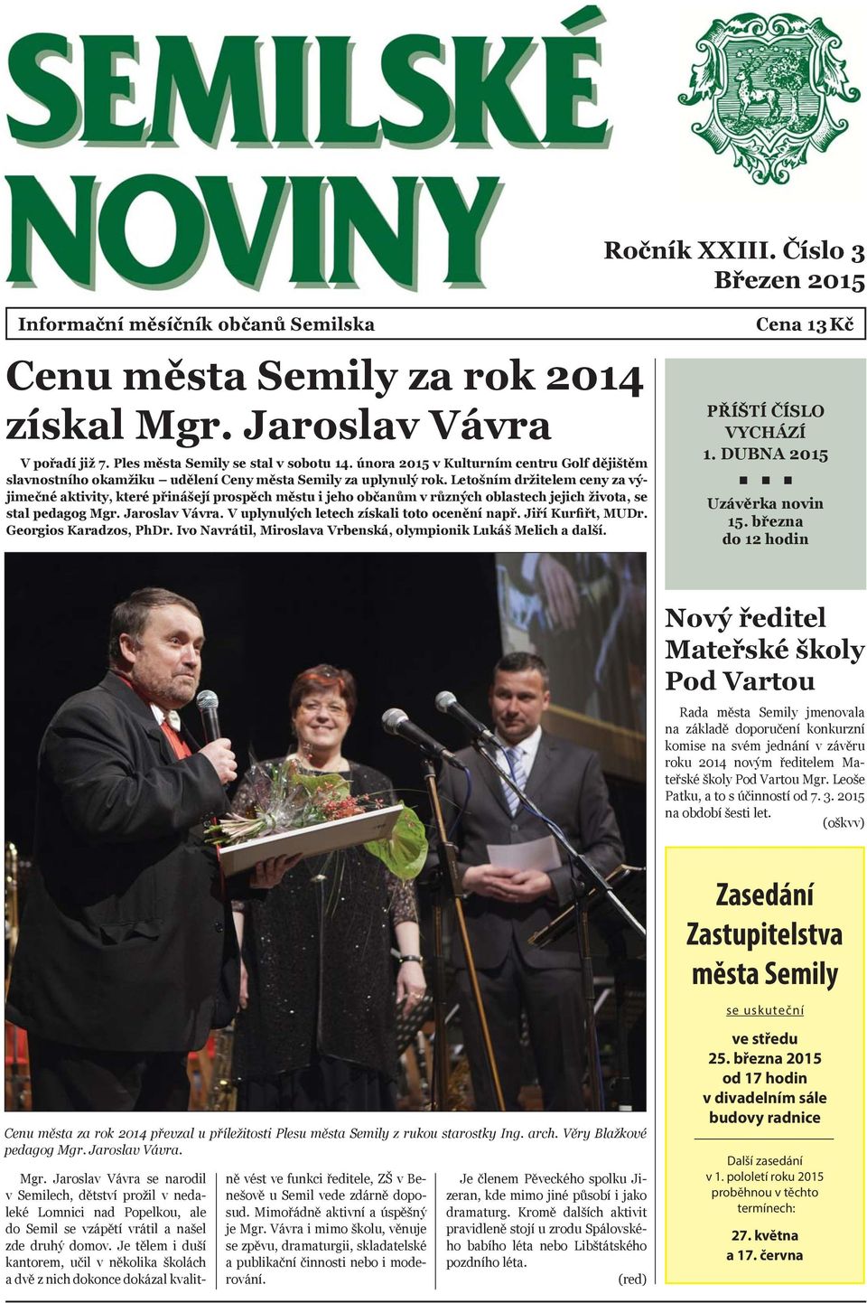 Letošním držitelem ceny za výjimečné aktivity, které přinášejí prospěch městu i jeho občanům v různých oblastech jejich života, se stal pedagog Mgr. Jaroslav Vávra.