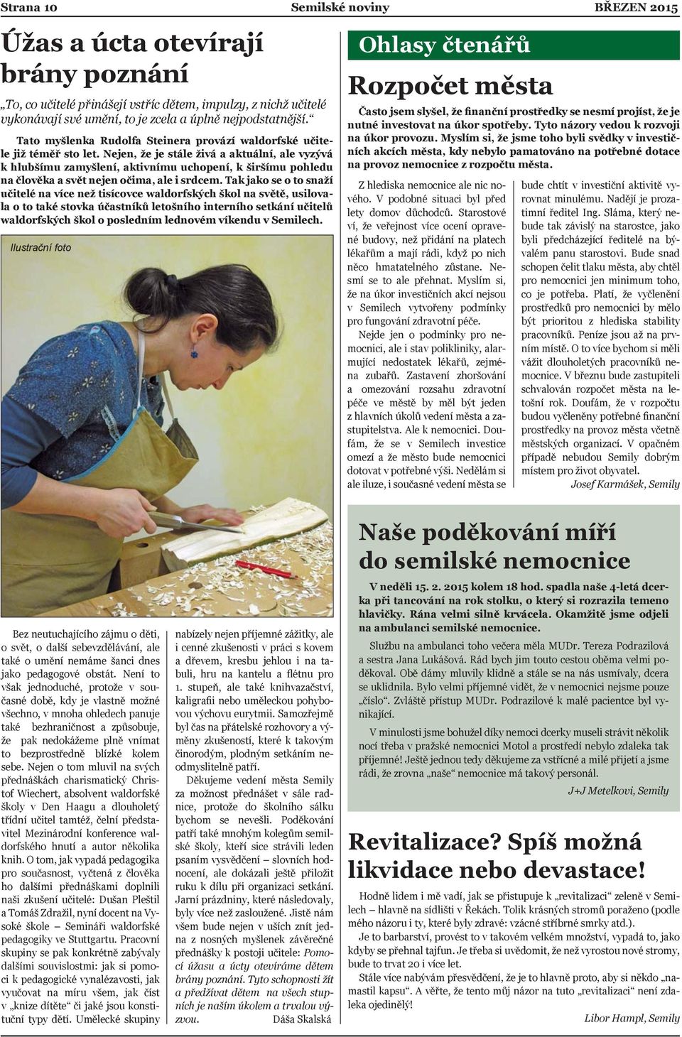 Nejen, že je stále živá a aktuální, ale vyzývá k hlubšímu zamyšlení, aktivnímu uchopení, k širšímu pohledu na člověka a svět nejen očima, ale i srdcem.