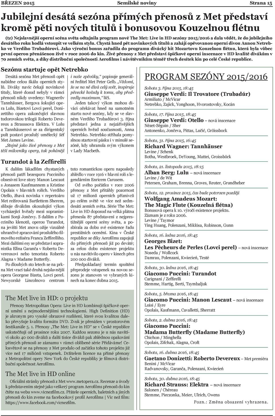 Chystá hned pět novinkových titulů a zahájí opěvovanou operní divou Annou Netrebko ve Verdiho Trubadúrovi.
