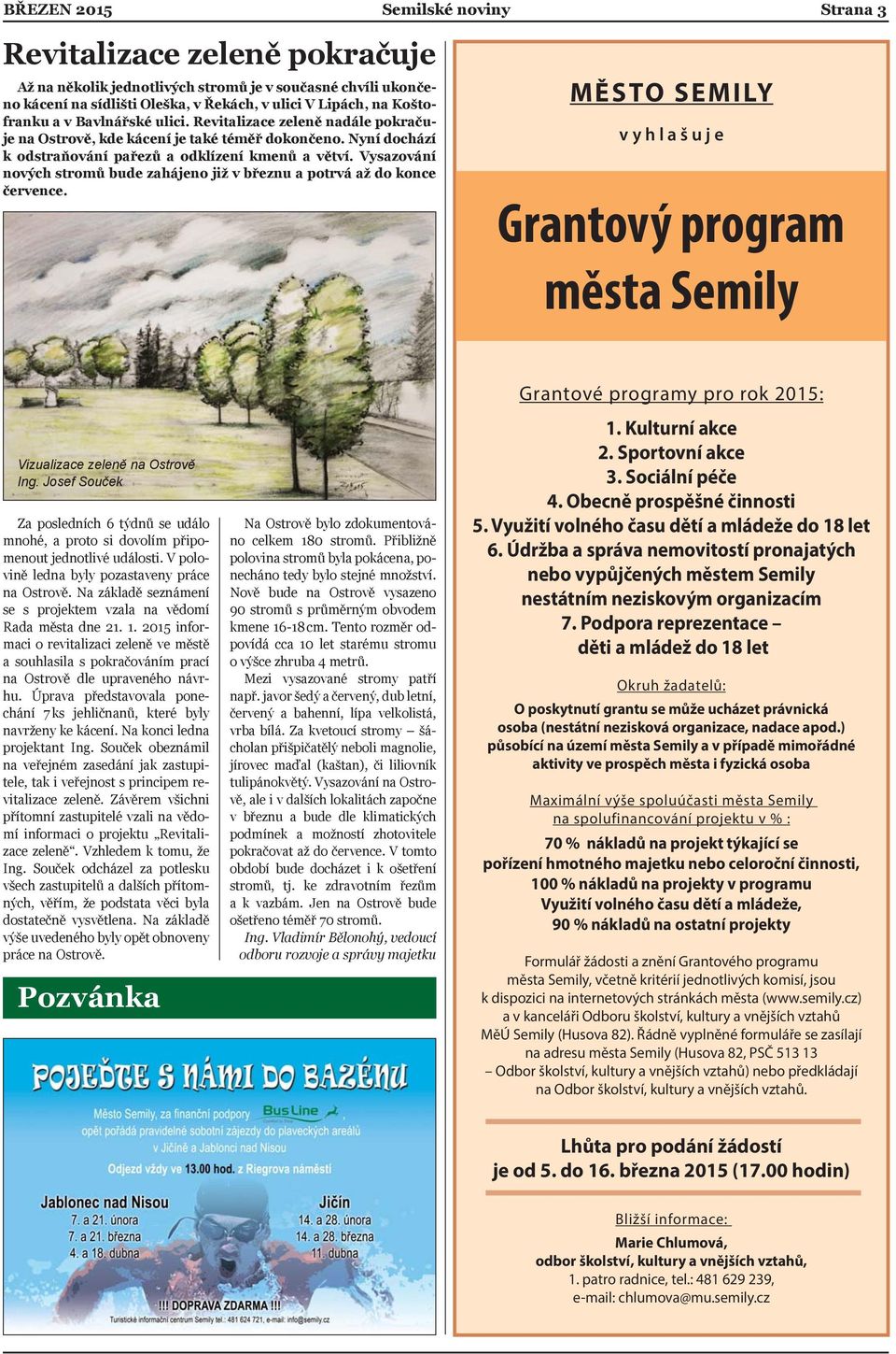 Vysazování nových stromů bude zahájeno již v březnu a potrvá až do konce července. MĚSTO SEMILY vyhlašuje Grantový program města Semily Vizualizace zeleně na Ostrově Ing.