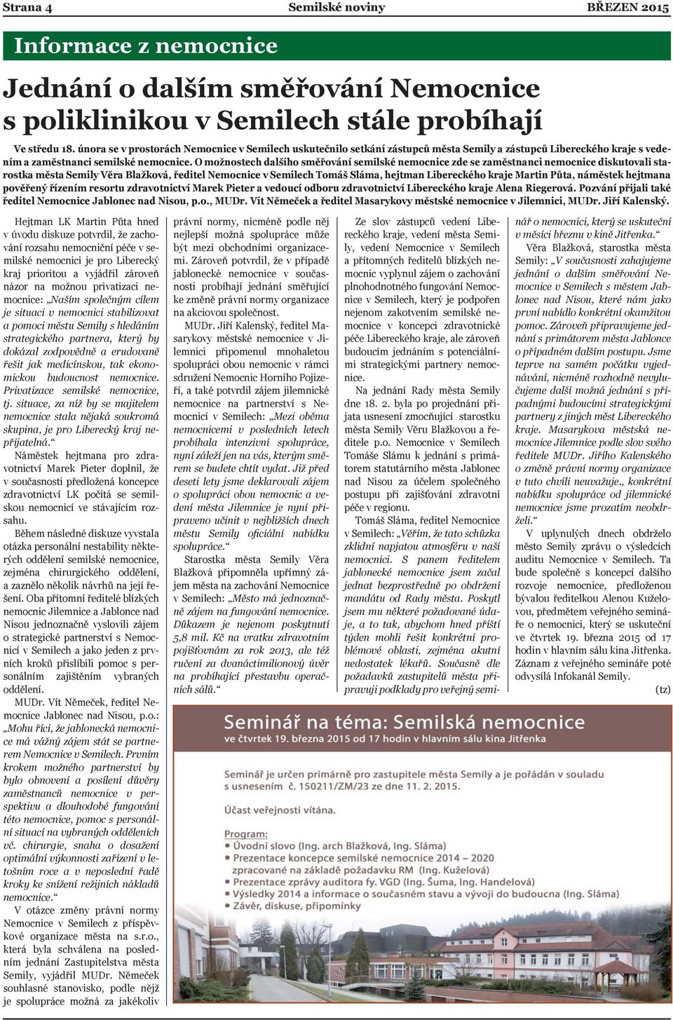 O možnostech dalšího směřování semilské nemocnice zde se zaměstnanci nemocnice diskutovali starostka města Semily Věra Blažková, ředitel Nemocnice v Semilech Tomáš Sláma, hejtman Libereckého kraje