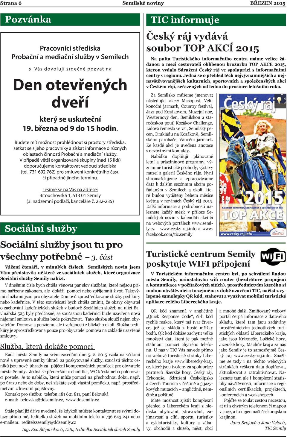 V případě větší organizované skupiny (nad 15 lidí) doporučujeme kontaktovat vedoucí střediska (tel. 731 692 762) pro smluvení konkrétního času či případně jiného termínu.