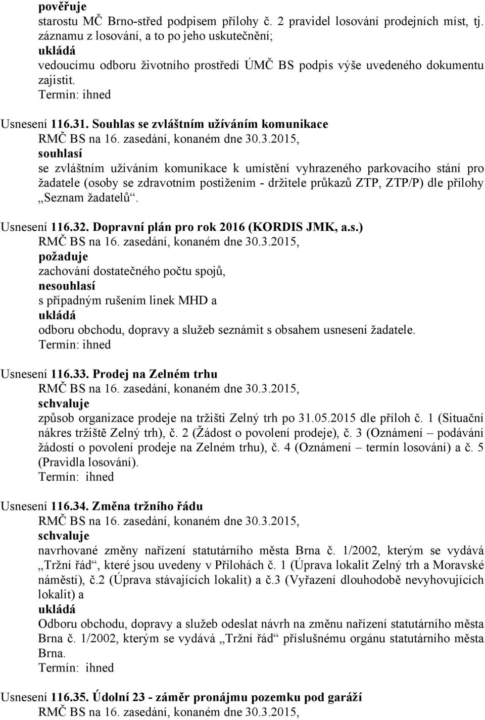 Souhlas se zvláštním užíváním komunikace se zvláštním užíváním komunikace k umístění vyhrazeného parkovacího stání pro žadatele (osoby se zdravotním postižením - držitele průkazů ZTP, ZTP/P) dle