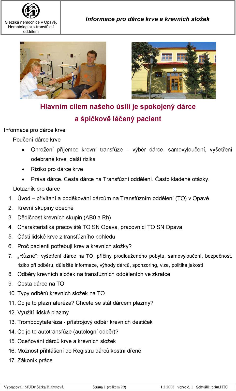 Krevní skupiny obecně 3. Dědičnost krevních skupin (AB0 a Rh) 4. Charakteristika pracoviště TO SN Opava, pracovníci TO SN Opava 5. Části lidské krve z transfúzního pohledu 6.