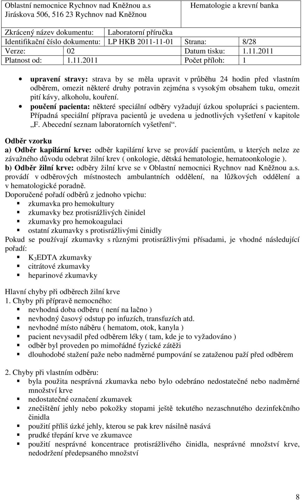 Případná speciální příprava pacientů je uvedena u jednotlivých vyšetření v kapitole F. Abecední seznam laboratorních vyšetření.