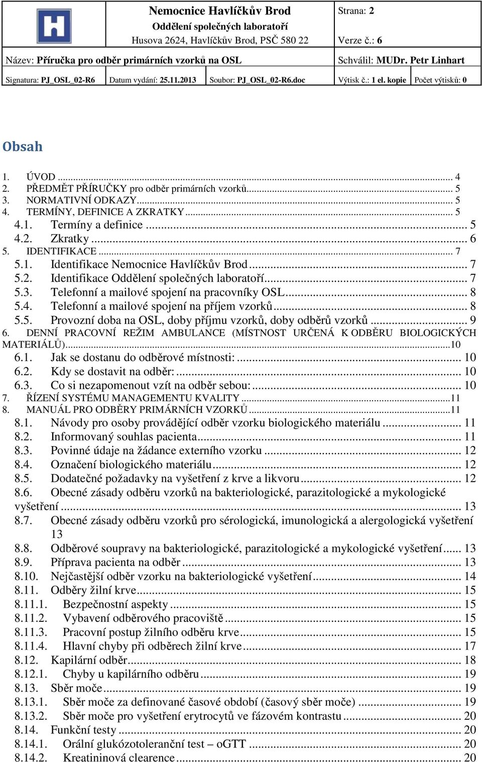 Telefonní a mailové spojení na příjem vzorků... 8 5.5. Provozní doba na OSL, doby příjmu vzorků, doby odběrů vzorků... 9 6.