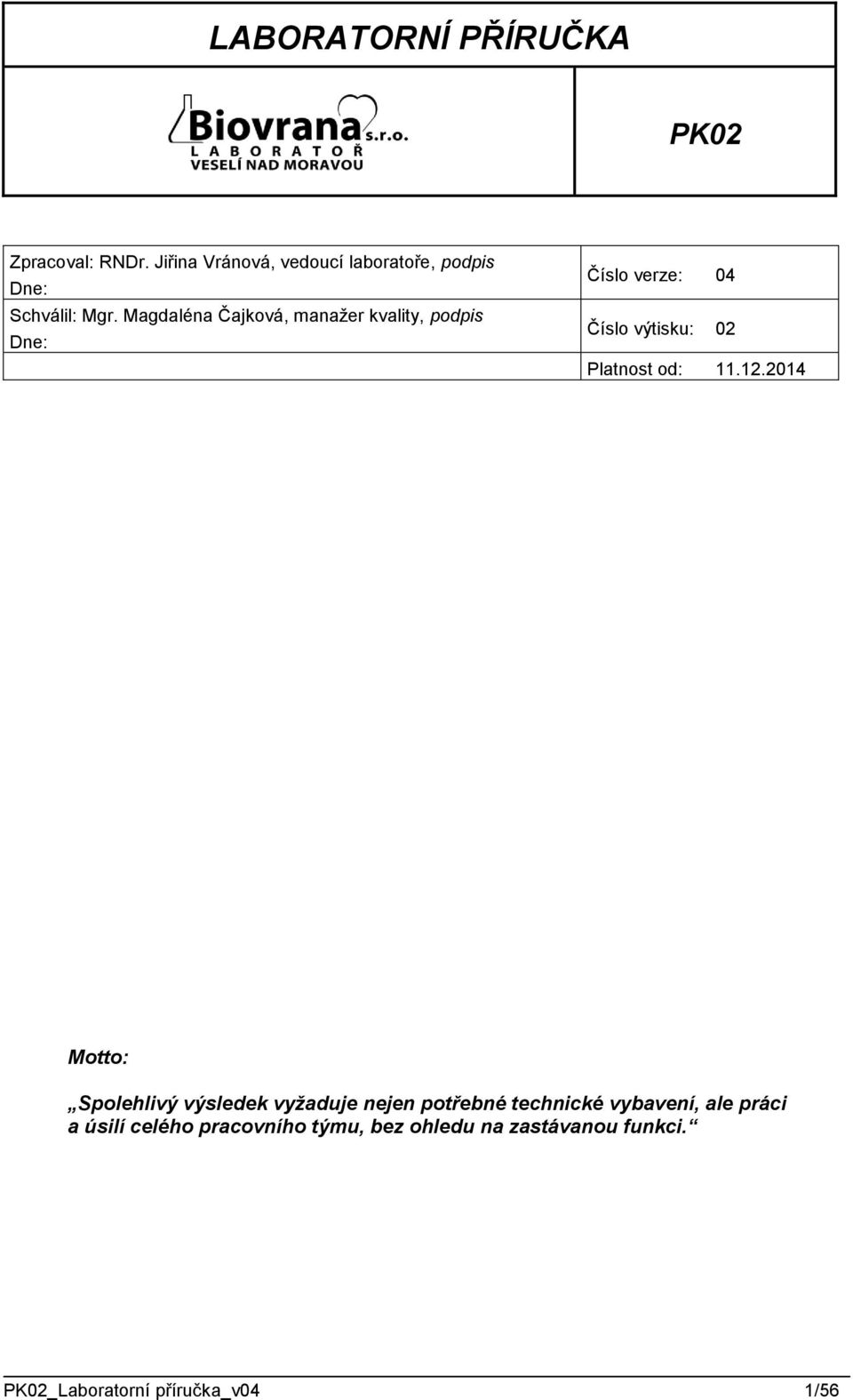 Magdaléna Čajková, manažer kvality, podpis Dne: Číslo verze: 04 Číslo výtisku: 02 Platnost od: 11.