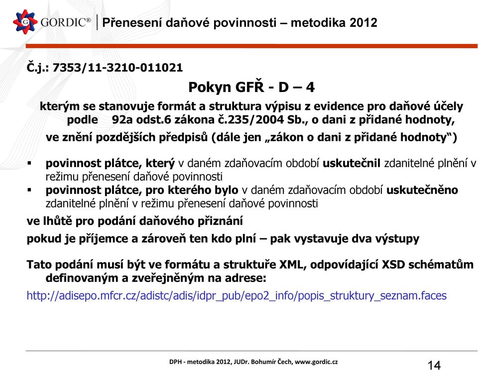 daňové povinnosti povinnost plátce, pro kterého bylo v daném zdaňovacím období uskutečněno zdanitelné plnění v režimu přenesení daňové povinnosti ve lhůtě pro podání daňového přiznání pokud je