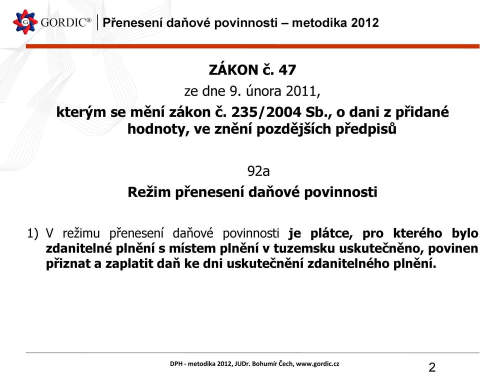 povinnosti 1) V režimu přenesení daňové povinnosti je plátce, pro kterého bylo zdanitelné