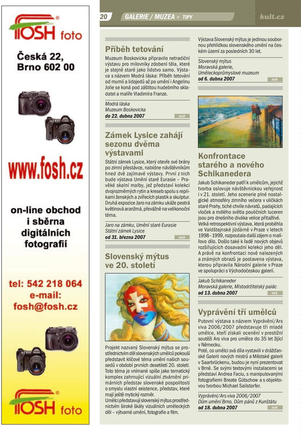dubna 2007 Zámek Lysice zahájí sezonu dvěma výstavami Státní zámek Lysice, který otevře své brány po zimní přestávce, nabídne návštěvníkům hned dvě zajímavé výstavy.