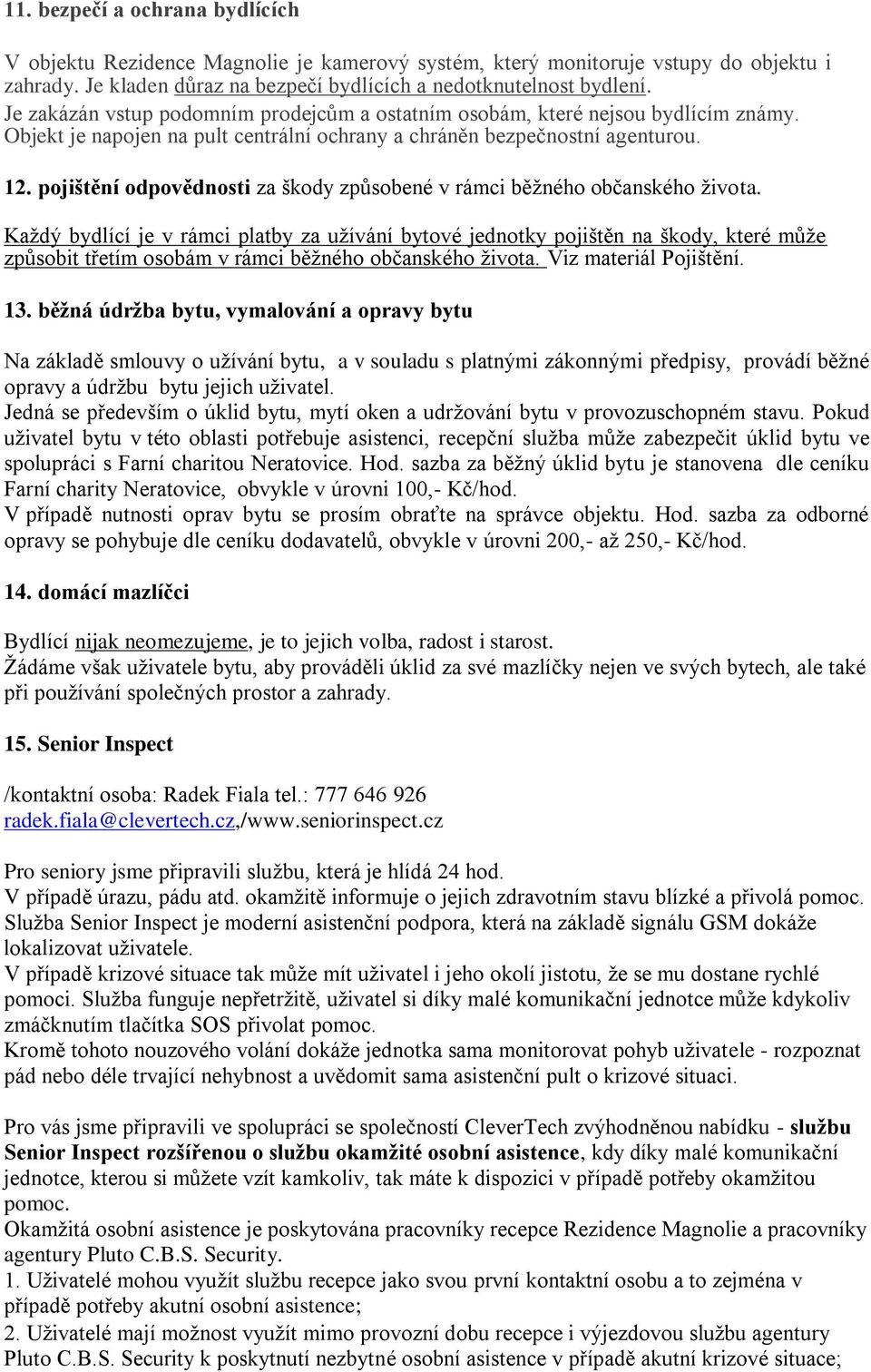 pojištění odpovědnosti za škody způsobené v rámci běžného občanského života.