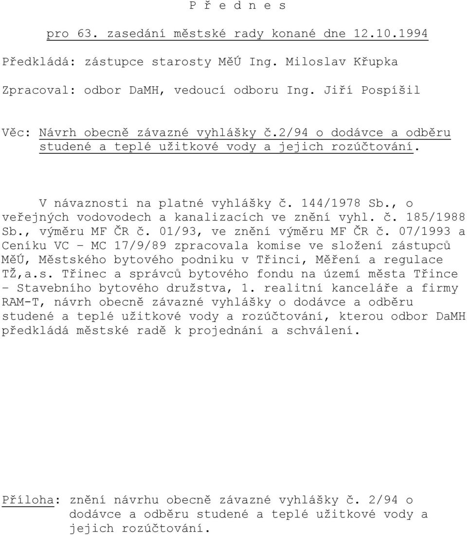 , o veřejných vodovodech a kanalizacích ve znění vyhl. č. 185/1988 Sb., výměru MF ČR č. 01/93, ve znění výměru MF ČR č.