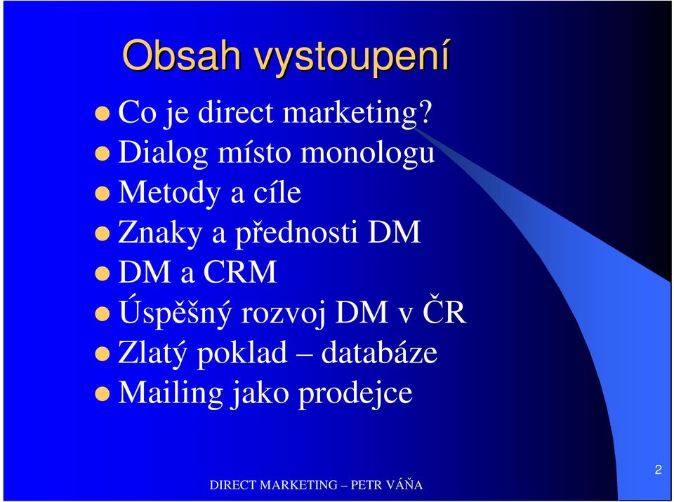 přednosti DM DM a CRM Úspěšný rozvoj DM v