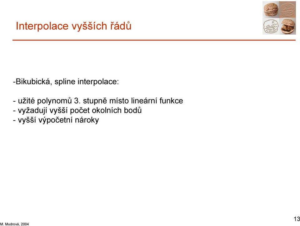 stupně místo lineární funkce - vžadují