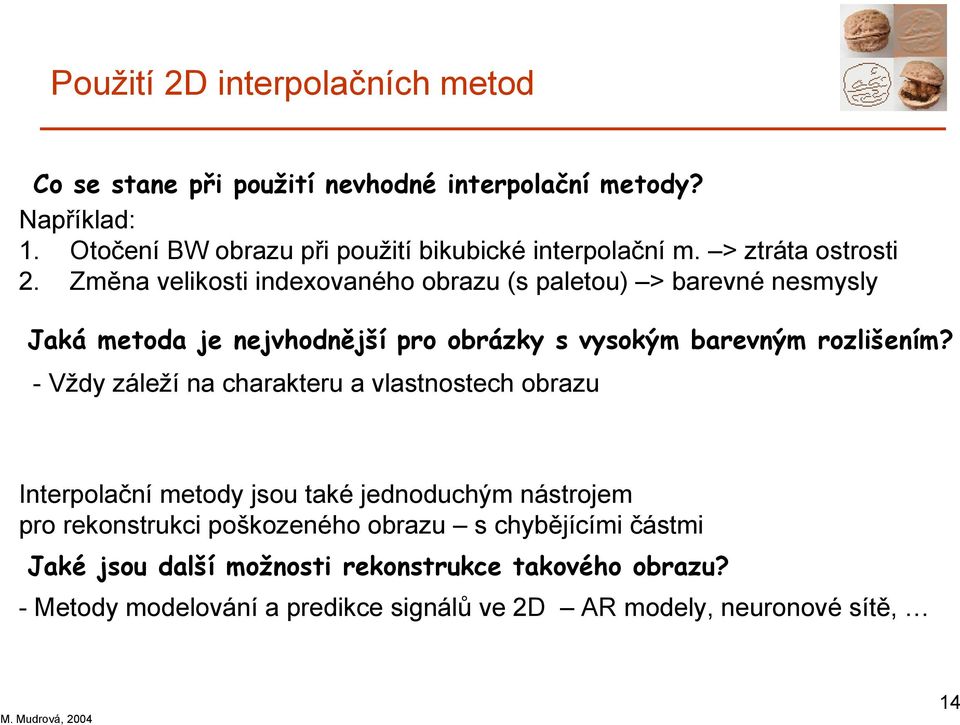 Změna velikosti indeovaného obrazu (s paletou) > barevné nesmsl Jaká metoda je nejvhodnější pro obrázk s vsokým barevným rozlišením?