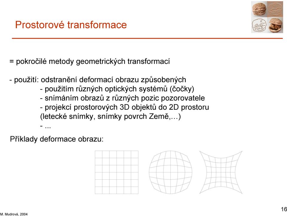 - snímáním obrazů z různých pozic pozorovatele - projekcí prostorových 3D objektů