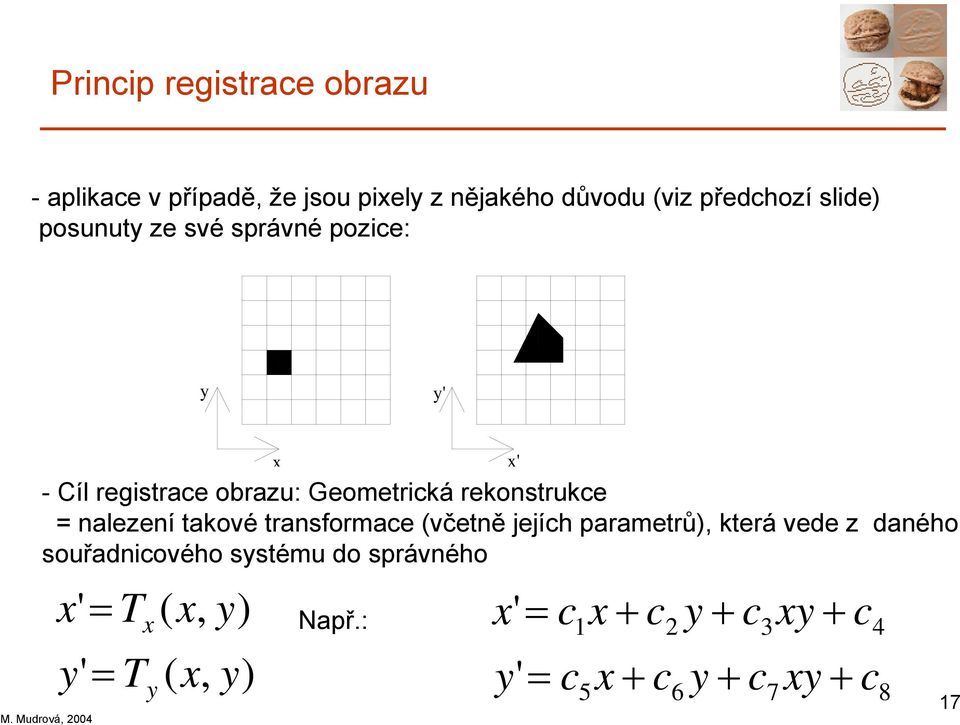 nalezení takové transformace (včetně jejích parametrů), která vede z daného souřadnicového