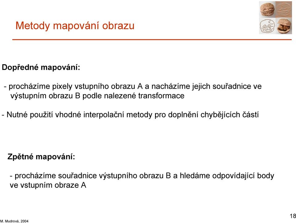 použití vhodné interpolační metod pro doplnění chbějících částí Zpětné mapování: -