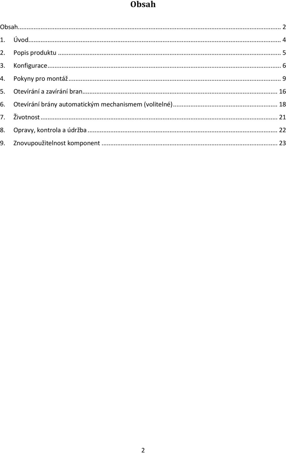 Otevírání brány automatickým mechanismem (volitelné)... 18 7. Životnost.