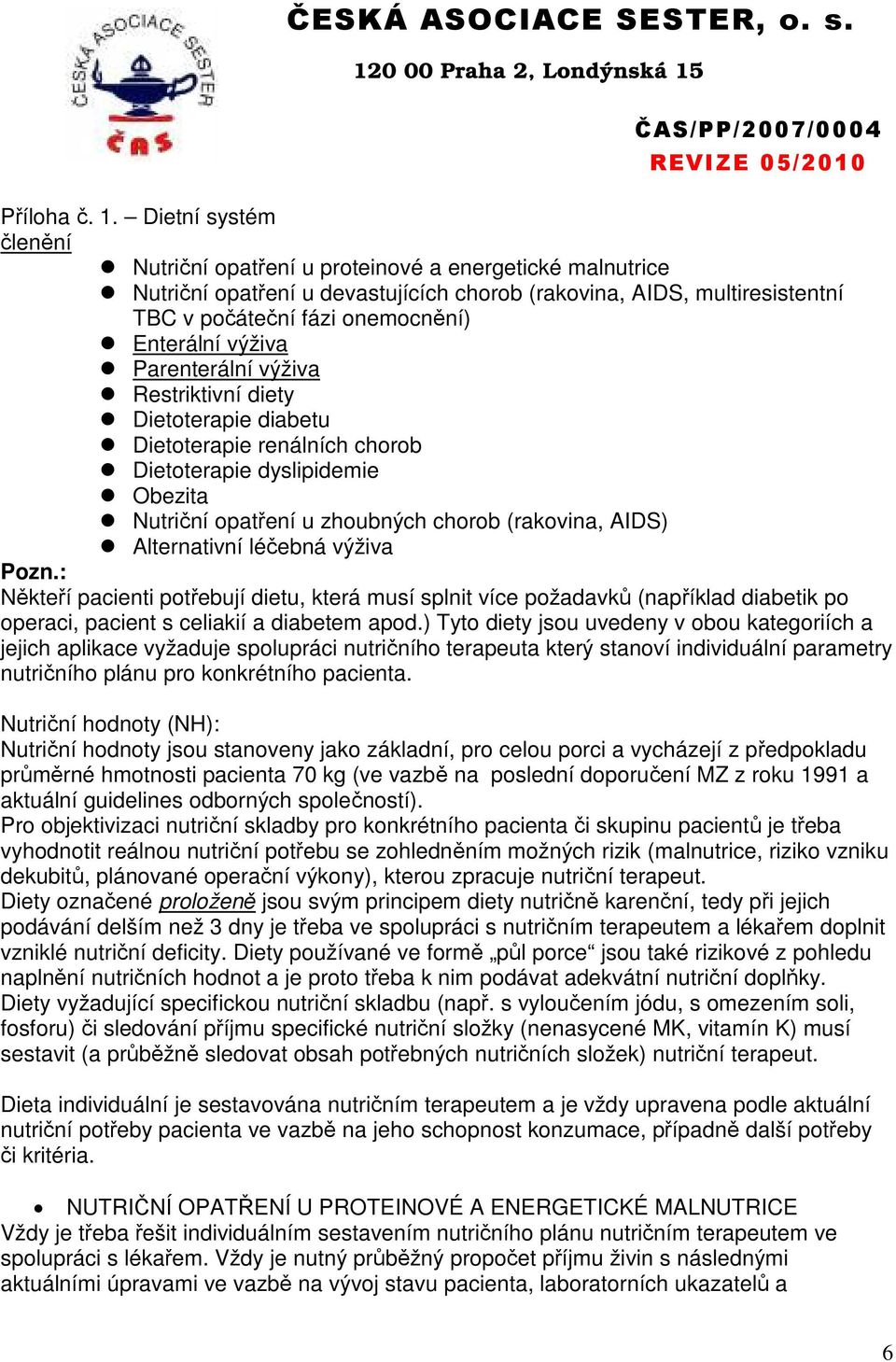 výživa Parenterální výživa Restriktivní diety Dietoterapie diabetu Dietoterapie renálních chorob Dietoterapie dyslipidemie Obezita Nutriční opatření u zhoubných chorob (rakovina, AIDS) Alternativní
