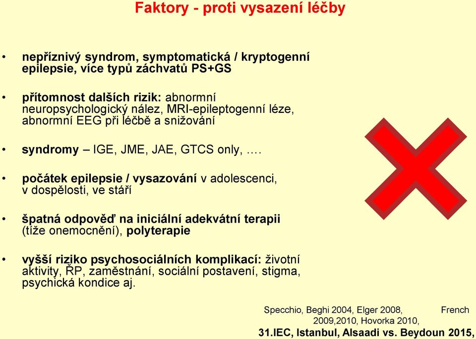 počátek epilepsie / vysazování v adolescenci, v dospělosti, ve stáří špatná odpověď na iniciální adekvátní terapii (tíže onemocnění), polyterapie vyšší riziko