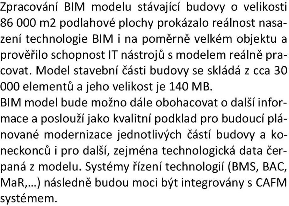 BIM model bude možno dále obohacovat o další informace a poslouží jako kvalitní podklad pro budoucí plánované modernizace jednotlivých částí budovy a