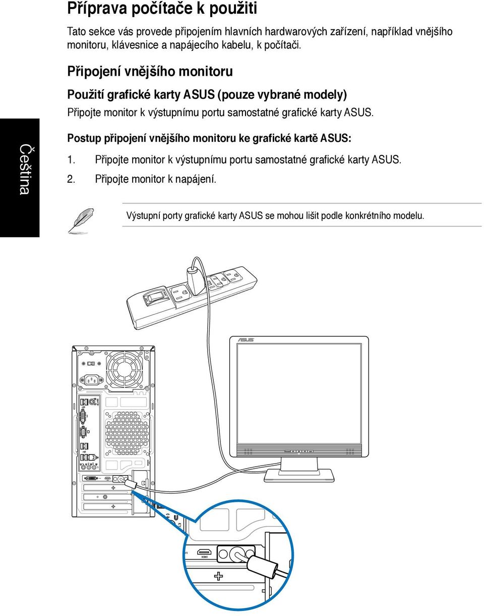 Připojení vnějšího monitoru Použití grafické karty ASUS (pouze vybrané modely Připojte monitor k výstupnímu portu samostatné grafické karty