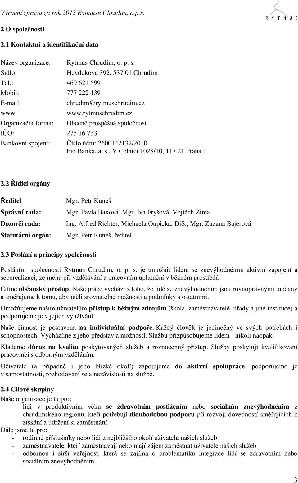 cz www.rytmuschrudim.cz Obecně prospěšná společnost Bankovní spojení: Číslo účtu: 2600142132/2010 Fio Banka, a. s., V Celnici 1028/10, 117 21 Praha 1 2.