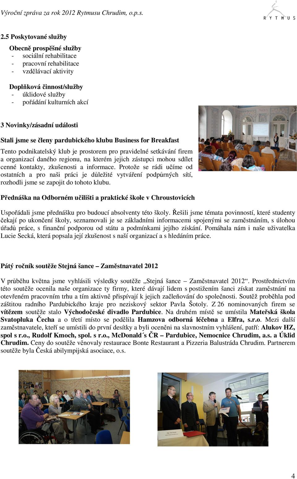 jejich zástupci mohou sdílet cenné kontakty, zkušenosti a informace.
