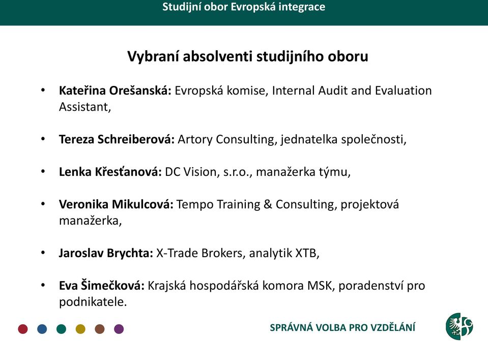 r.o., manažerka týmu, Veronika Mikulcová: Tempo Training & Consulting, projektová manažerka, Jaroslav