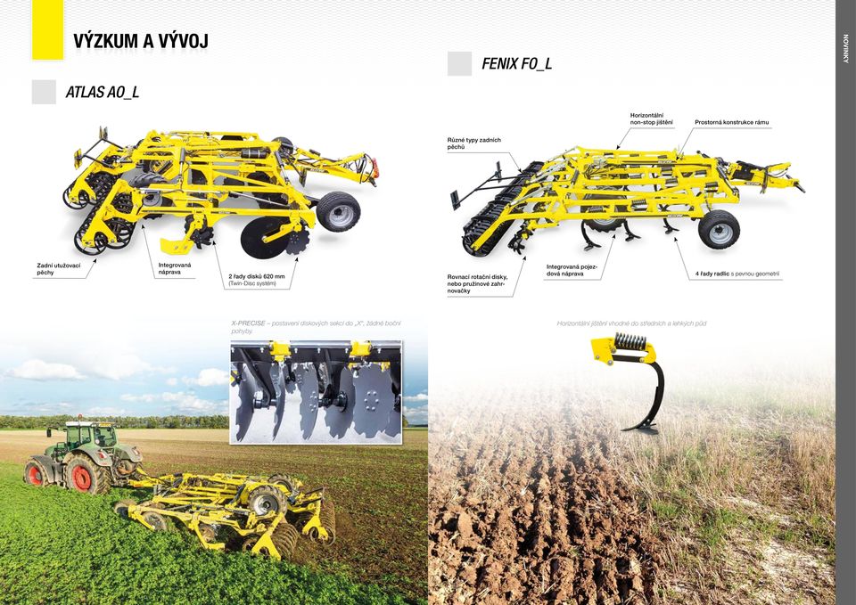 Rovnací rotační disky, nebo pružinové zahrnovačky Integrovaná pojezdová náprava 4 řady radlic s pevnou geometrií