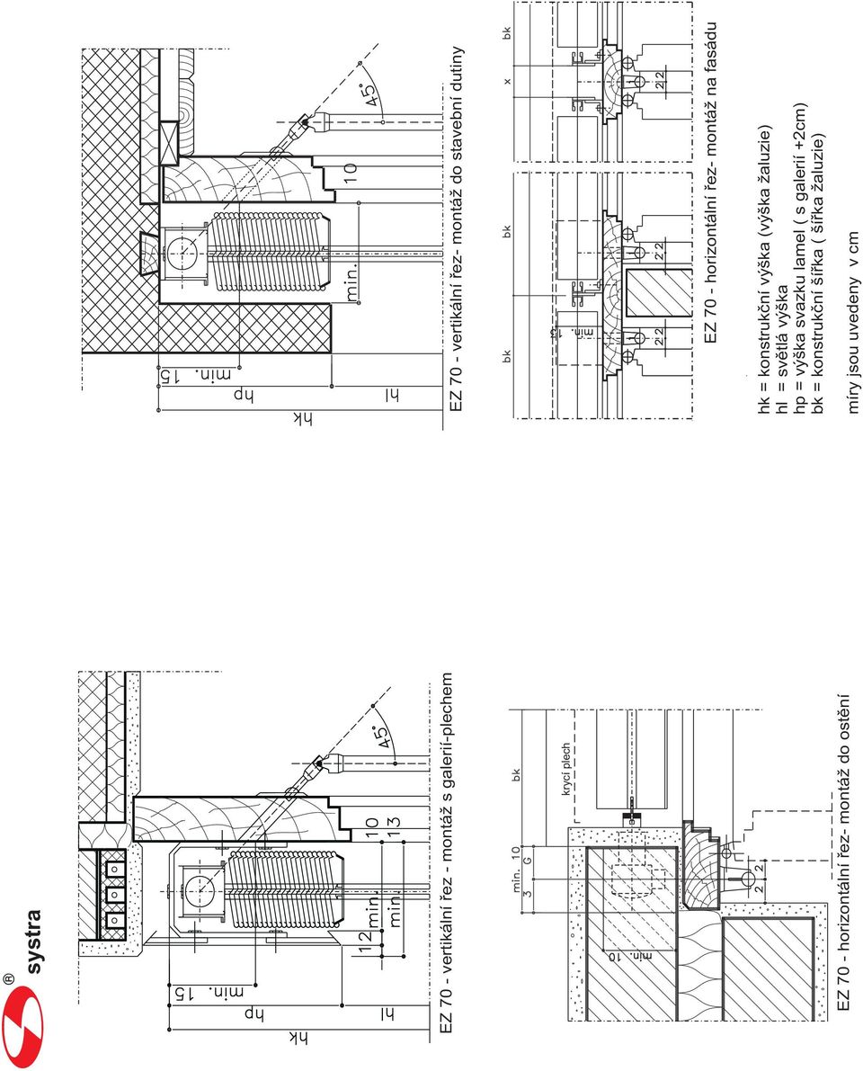 10 2 2 EZ 70 - horizontální řez- montáž do ostění bk bk x bk 22 22 22 EZ 70 - horizontální řez- montáž na fasádu hk =