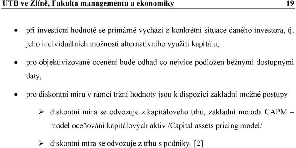 dostupnými daty, pro diskontní míru v rámci tržní hodnoty jsou k dispozici základní možné postupy diskontní míra se odvozuje z