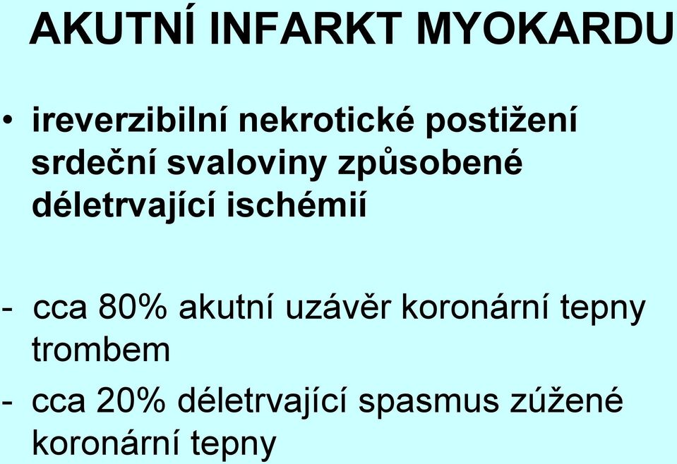 ischémií - cca 80% akutní uzávěr koronární tepny